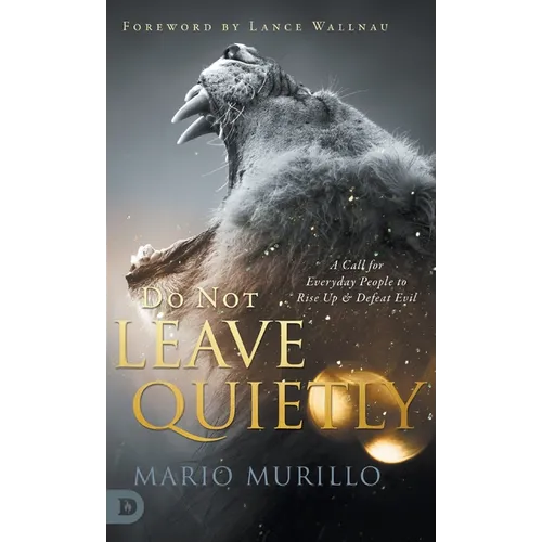 Do Not Leave Quietly: A Call for Everyday People to Rise Up and Defeat Evil