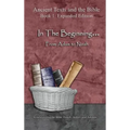 In The Beginning... From Adam to Noah: - Expanded Edition: Synchronizing the Bible, Enoch, Jasher, and Jubilees