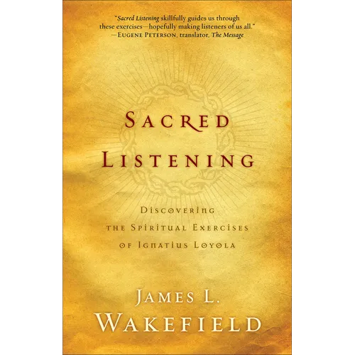 Sacred Listening: Discovering the Spiritual Exercises of Ignatius Loyola