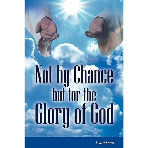 Not by Chance But for the Glory of God
