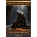 Lord Teach Us To Labor In Prayer: Praying Specifically and Strategically