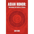 Asian Honor: Overcoming the Culture of Silence