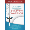 Prayer Warrior Book of Prayers: The Power of Praying Your Way to Victory