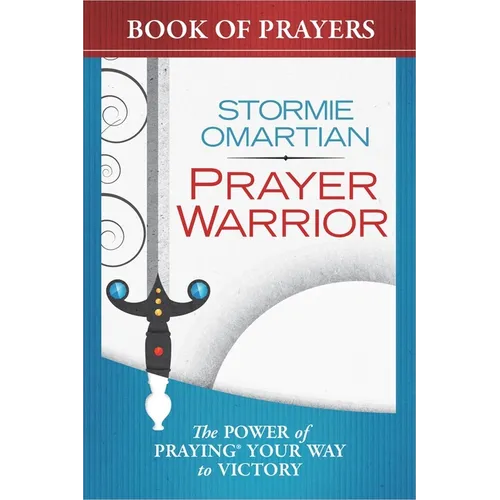 Prayer Warrior Book of Prayers: The Power of Praying Your Way to Victory