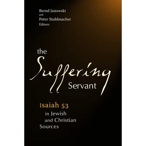 The Suffering Servant: Isaiah 53 in Jewish and Christian Sources