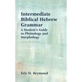 Intermediate Biblical Hebrew Grammar: A Student's Guide to Phonology and Morphology