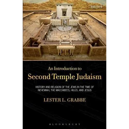 An Introduction to Second Temple Judaism: History and Religion of the Jews in the Time of Nehemiah, the Maccabees, Hillel, and Jesus