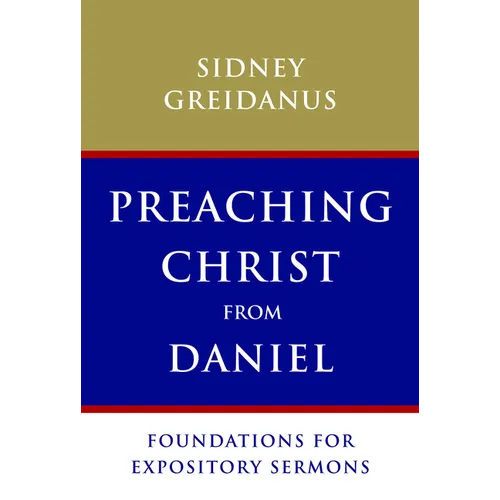 Preaching Christ from Daniel: Foundations for Expository Sermons