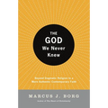 The God We Never Knew: Beyond Dogmatic Religion to a More Authenthic Contemporary Faith