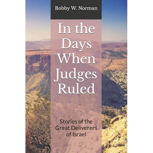 In the Days When Judges Ruled: Stories of the Great Deliverers of Israel