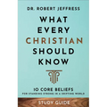 What Every Christian Should Know Study Guide: 10 Core Beliefs for Standing Strong in a Shifting World