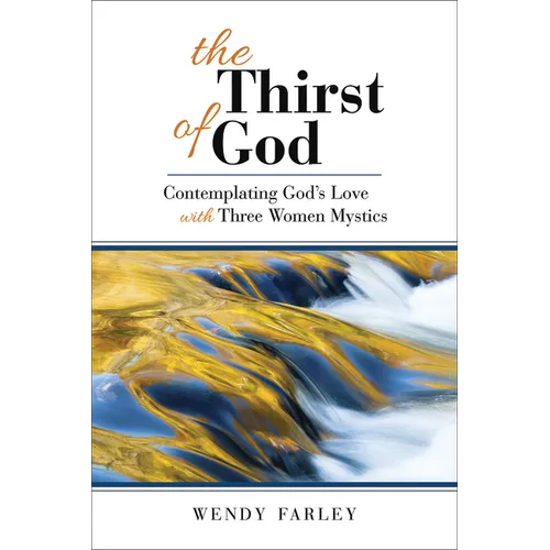 The Thirst of God: Contemplating God's Love with Three Women Mystics
