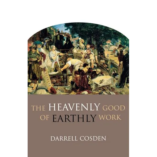 The Heavenly Good of Earthly Work