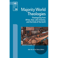 Majority World Theologies: Theologizing from Africa, Asia, Latin America, and the Ends of the Earth