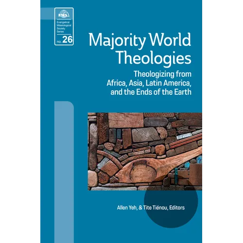 Majority World Theologies: Theologizing from Africa, Asia, Latin America, and the Ends of the Earth