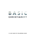 Basic Christianity: A 21 Day Guide to Following Jesus