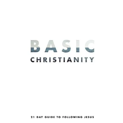 Basic Christianity: A 21 Day Guide to Following Jesus