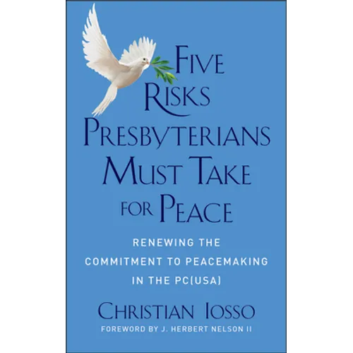 Five Risks Presbyterians Must Take for Peace: Renewing the Commitment to Peacemaking in the Pc(usa)