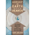 The Worship on Earth as It Is in Heaven: Exploring Worship as a Spiritual Discipline