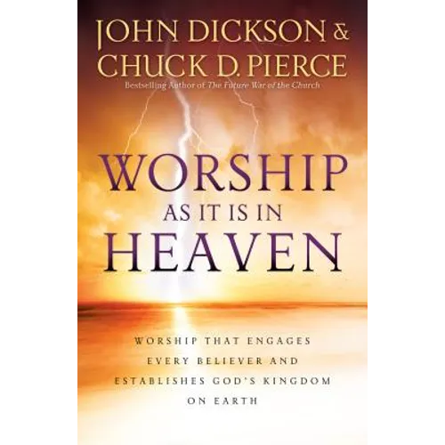 Worship as It Is in Heaven: Worship That Engages Every Believer and Establishes God's Kingdom on Earth