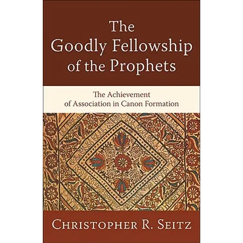 The Goodly Fellowship of the Prophets: The Achievement of Association in Canon Formation