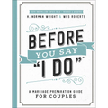 Before You Say I Do: A Marriage Preparation Guide for Couples