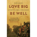 Love Big, Be Well: Letters to a Small-Town Church
