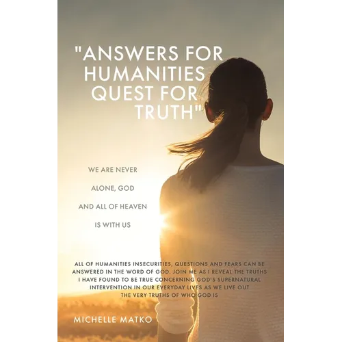 "Answers for Humanities quest for Truth": We are never alone, God and all of Heaven is with us