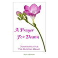 A Prayer For Deann: Devotionals For The Hurting Heart