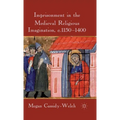 Imprisonment in the Medieval Religious Imagination, C. 1150-1400