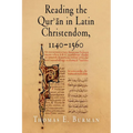 Reading the Qur'ān in Latin Christendom, 1140-1560