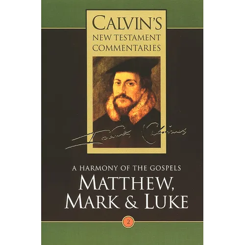 Calvin's New Testament Commentaries: Matthew, Mark & Luke