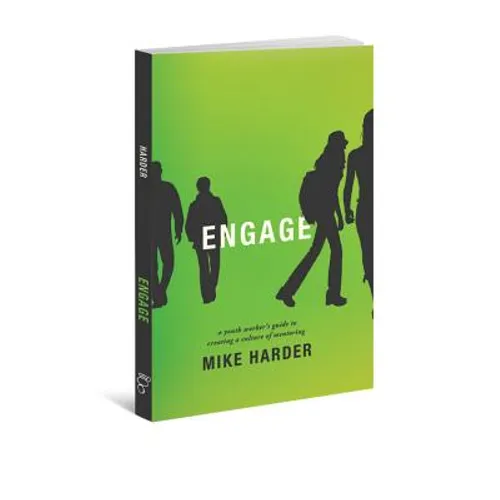 Engage: A Youth Worker's Guide to Creating a Culture of Mentoring