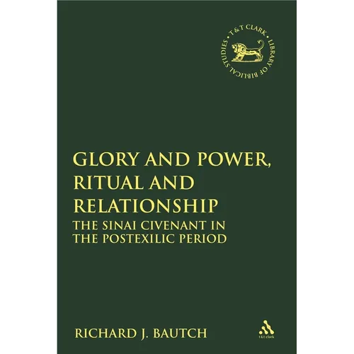 Glory and Power, Ritual and Relationship: The Sinai Covenant in the Postexilic Period