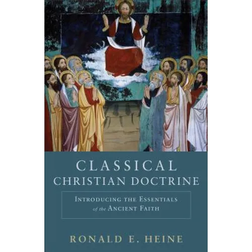 Classical Christian Doctrine: Introducing the Essentials of the Ancient Faith