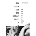 Did Adam and Eve Really Exist?: Who They Were and Why You Should Care