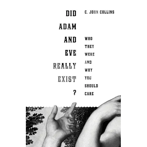 Did Adam and Eve Really Exist?: Who They Were and Why You Should Care