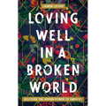 Loving Well in a Broken World: Discover the Hidden Power of Empathy