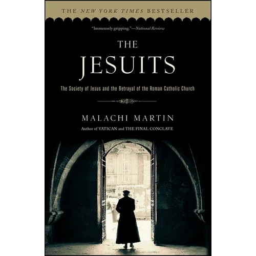 The Jesuits: The Society of Jesus and the Betrayal of the Roman Catholic Church