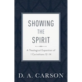 Showing the Spirit: A Theological Exposition of 1 Corinthians 12-14