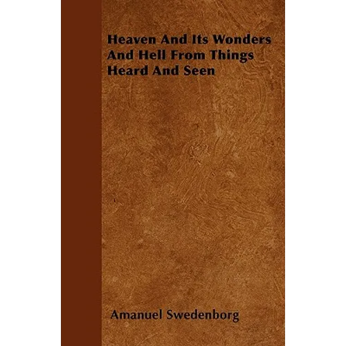 Heaven And Its Wonders And Hell From Things Heard And Seen