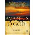 Amaze Us, O God!: Experiencing the Miraculous