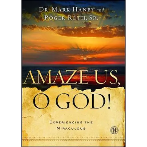 Amaze Us, O God!: Experiencing the Miraculous