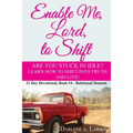 Enable Me, Lord, to Shift: Are you stuck in idle? Learn how to shift into Truth and live! Relational Domain