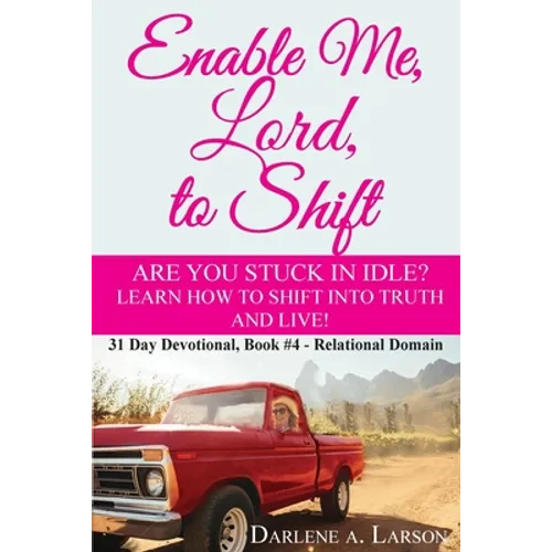 Enable Me, Lord, to Shift: Are you stuck in idle? Learn how to shift into Truth and live! Relational Domain