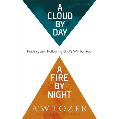 A Cloud by Day, a Fire by Night: Finding and Following God's Will for You