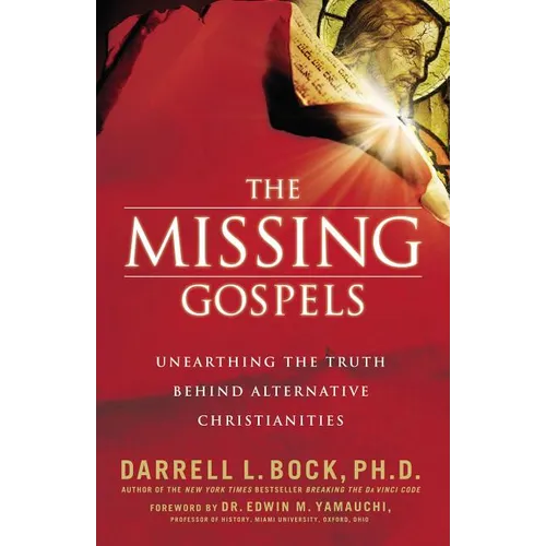 The Missing Gospels: Unearthing the Truth Behind Alternative Christianities