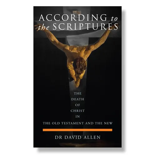 According to the Scriptures: The Death of Christ in the Old Testament and the New