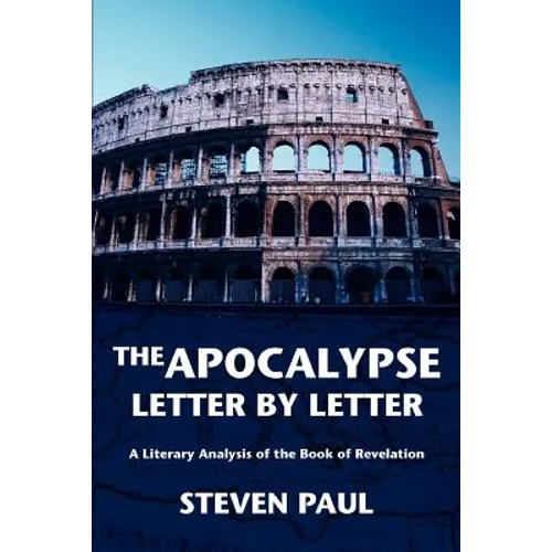 The Apocalypse--Letter by Letter: A Literary Analysis of the Book of Revelation