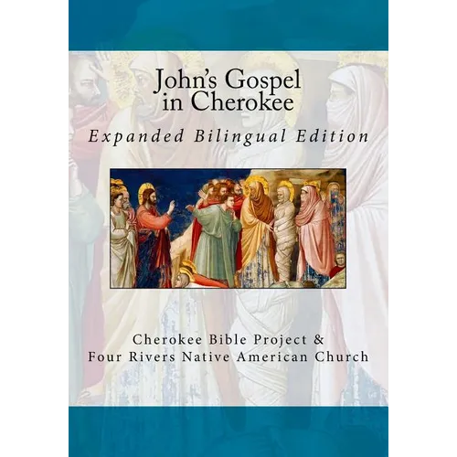 John's Gospel in Cherokee: Expanded Bilingual Edition